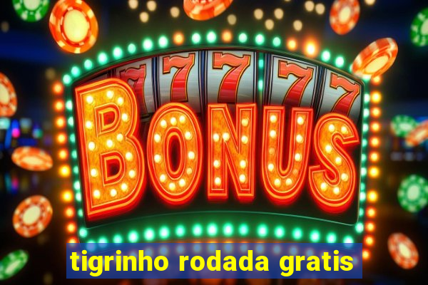 tigrinho rodada gratis